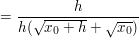 $ =\bruch{h}{h(\wurzel{x_{0}+h}+\wurzel{x_{0}})} $ $ =\bruch{h}{h(\wurzel{x_{0}+h}+\wurzel{x_{0}})} $